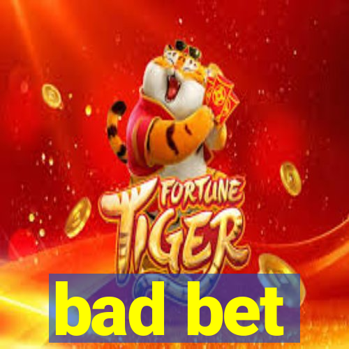 bad bet